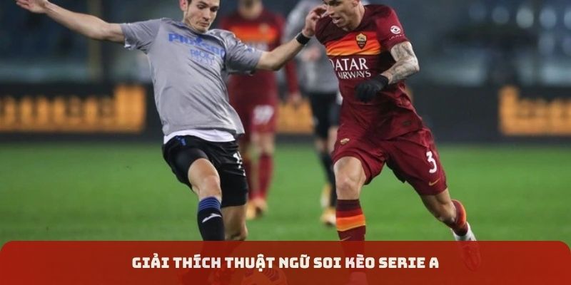 Thuật ngữ soi kèo Serie A kèo nhà cái 5