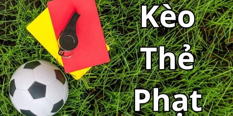 Nên hiểu thế nào về kèo thẻ phạt